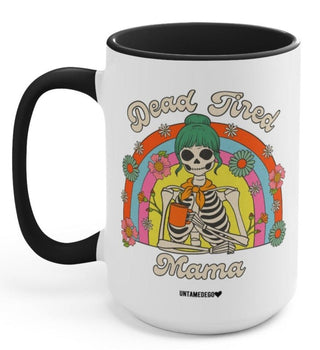 Dead Tired Mama 15oz Mug - UntamedEgo LLC.