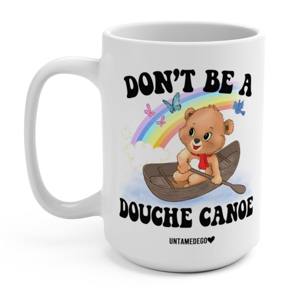 Don't Be A Douche Canoe Lolly The Bear 15oz Mug - UntamedEgo LLC.