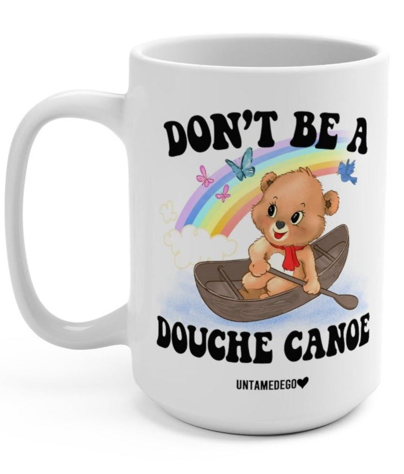 Don't Be A Douche Canoe Lolly The Bear 15oz Mug - UntamedEgo LLC.