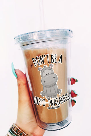 Don't Be A Hippo-Twatamus Cold Cup Drink - UntamedEgo LLC.