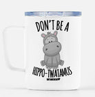 Don't Be A Hippo-Twatamus Travel Mug - UntamedEgo LLC.