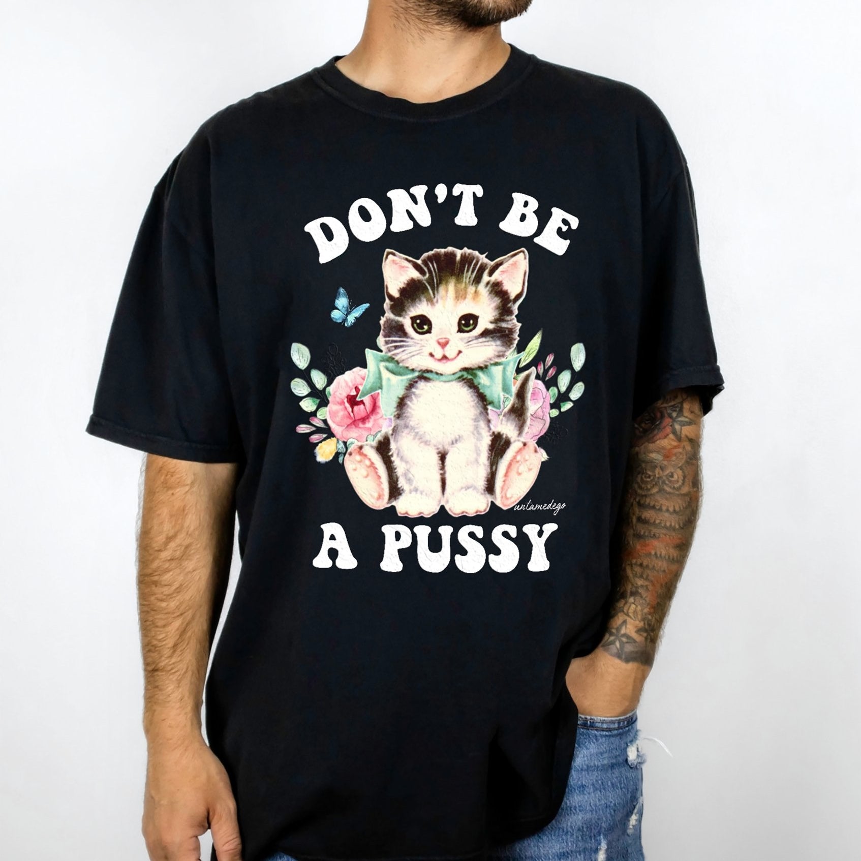 Don't Be A Pussy Mens Tee - UntamedEgo LLC.