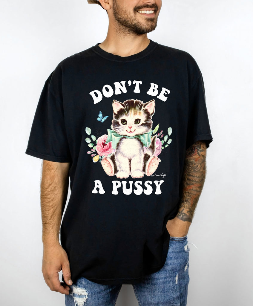 Don't Be A Pussy Mens Tee - UntamedEgo LLC.