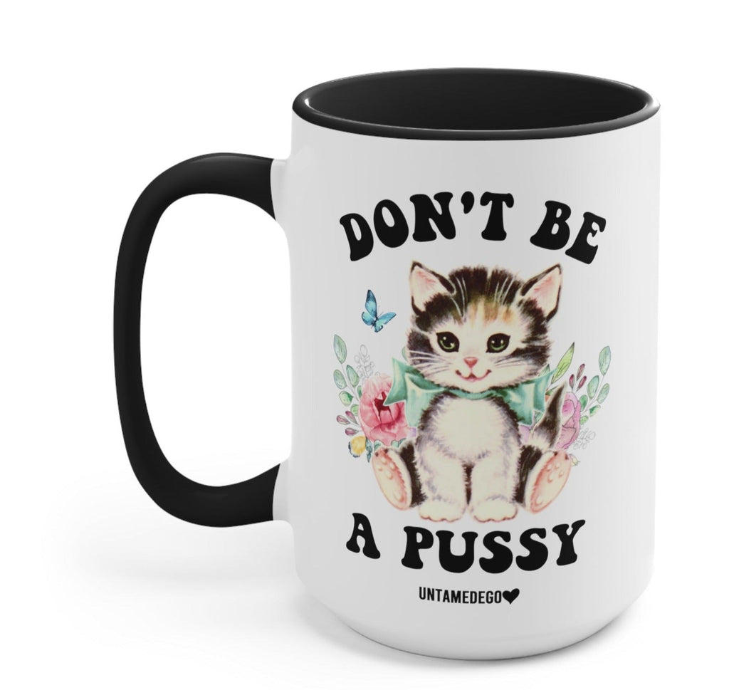 Don't Be A Pussy Mug - UntamedEgo LLC.