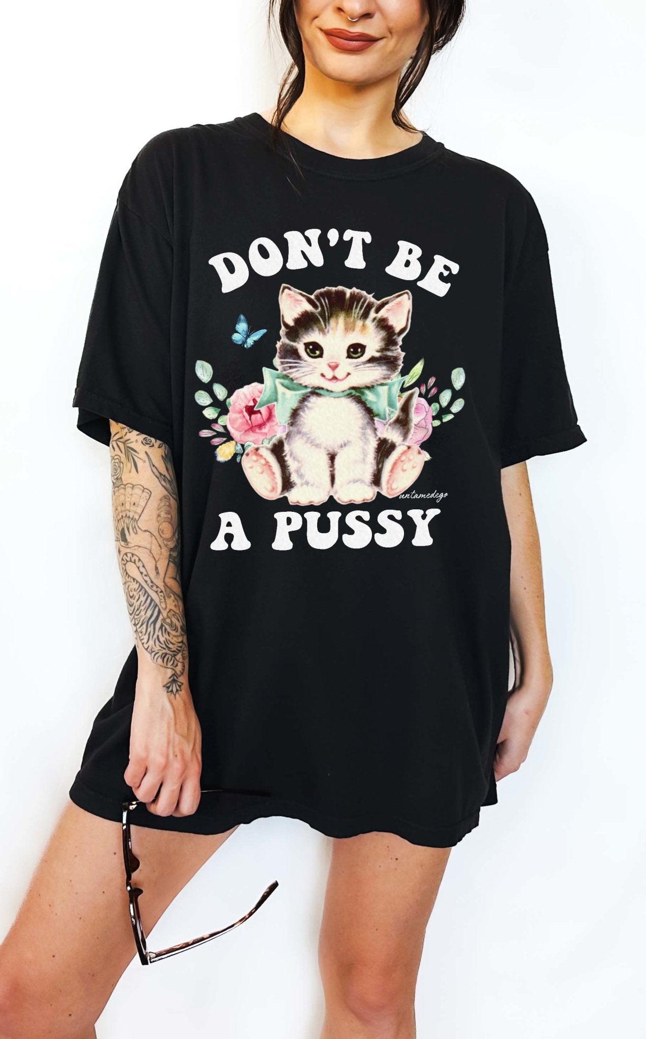 Don't Be A Pussy Tee - UntamedEgo LLC.