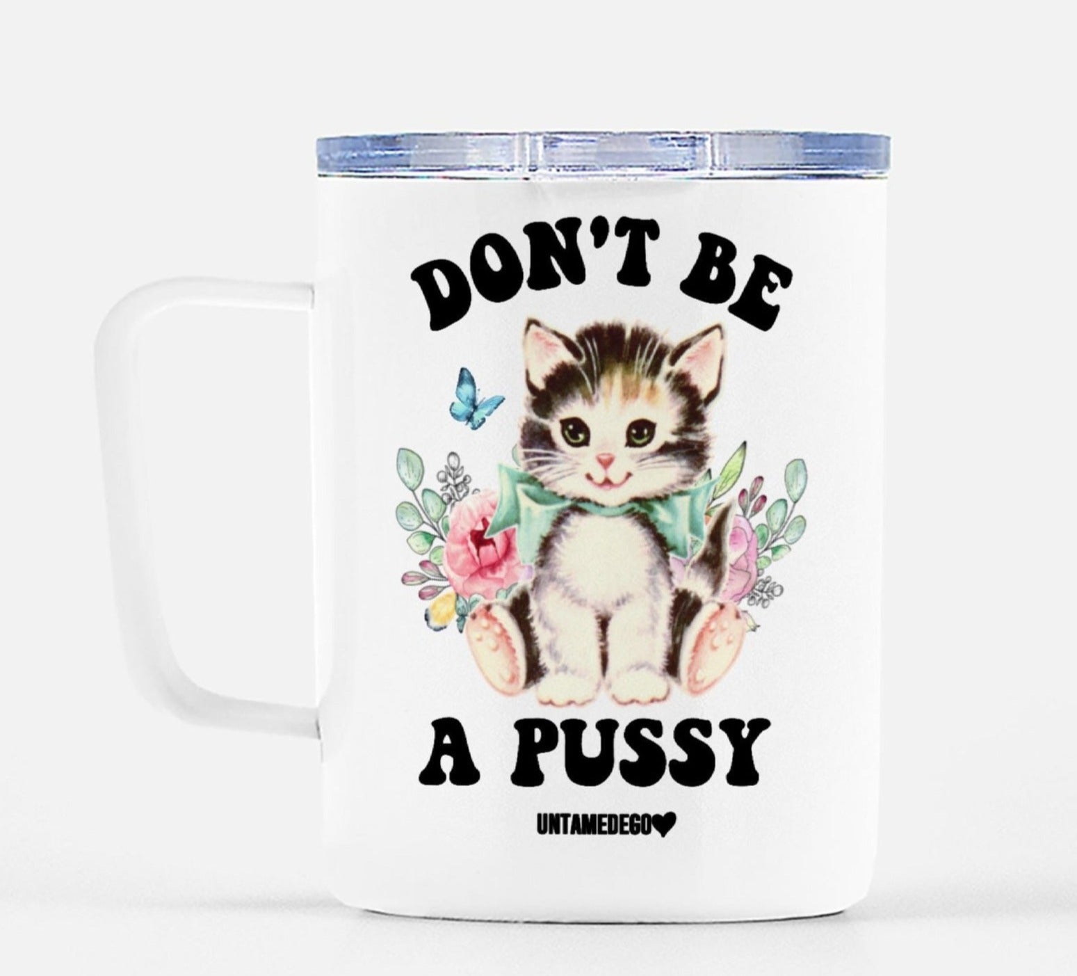 Don't Be A Pussy Travel Mug - UntamedEgo LLC.