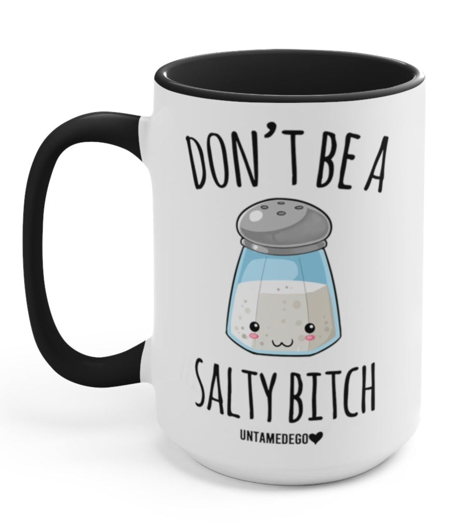 Don't Be A Salty Bitc* 15oz Mug - UntamedEgo LLC.