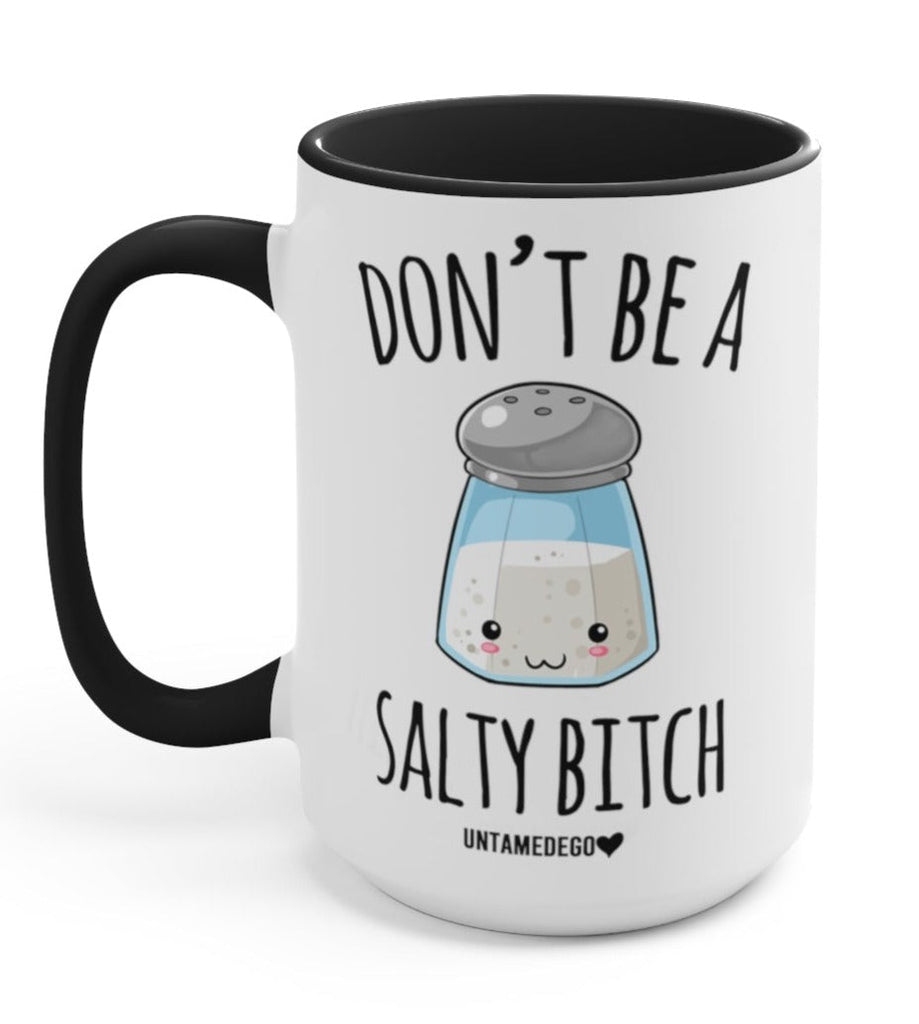 Don't Be A Salty Bitc* 15oz Mug - UntamedEgo LLC.