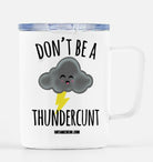 Don't Be A Thindercunt Travel Mug - UntamedEgo LLC.
