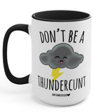 Don't Be A Thunder C 15oz Mug - UntamedEgo LLC.