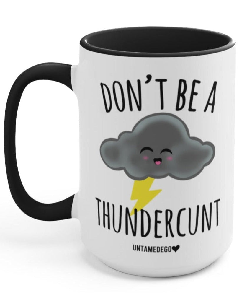 Don't Be A Thundercunt 15oz Mug - UntamedEgo LLC.