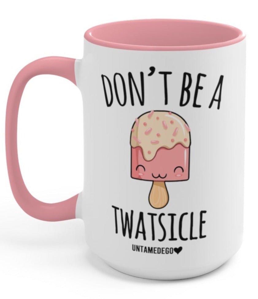 Don't Be A Twatsicle 15oz Mug - UntamedEgo LLC.