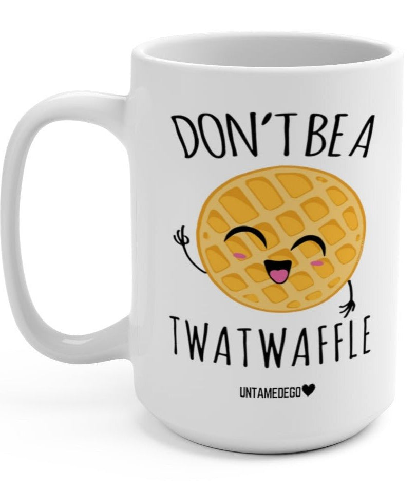 Don't Be A Twatwaffle 15oz Mug - UntamedEgo LLC.