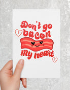 Don't Go Bacon My Heart Greeting Card - UntamedEgo LLC.