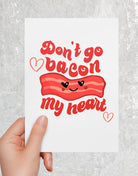 Don't Go Bacon My Heart Greeting Card - UntamedEgo LLC.