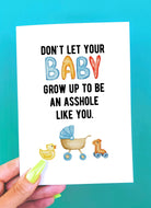 Don't Let Your Baby Grow Up To Be An Asshole Like You Greeting Card - UntamedEgo LLC.