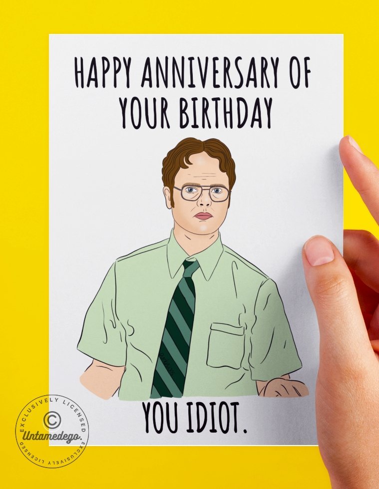 Dwight Birthday Card - Happy Anniversary Of Your Birthday You Idiot - UntamedEgo LLC.