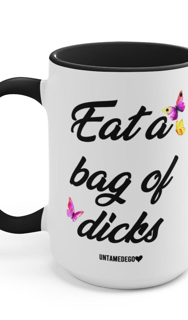 Eat A Bag Of Dicks 15oz Mug - UntamedEgo LLC.