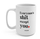 Everyone's Shit Except You 15oz Mug - UntamedEgo LLC.