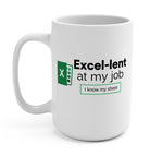 Excel - lent At My Job I know My Sheet Mug - UntamedEgo LLC.