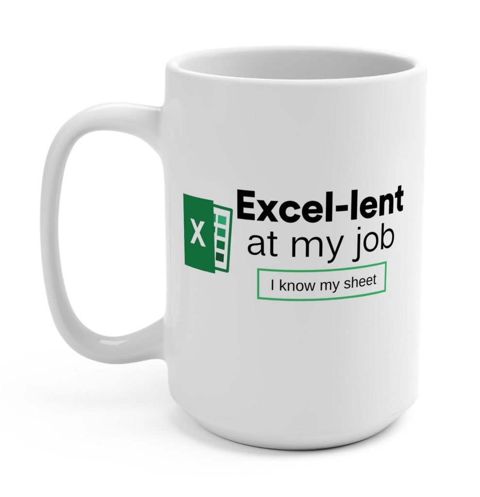 Excel-lent At My Job I know My Sheet Mug - UntamedEgo LLC.