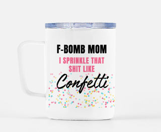 F-Bomb Mom I Sprinkle That Shit Like Confetti Mug - UntamedEgo LLC.