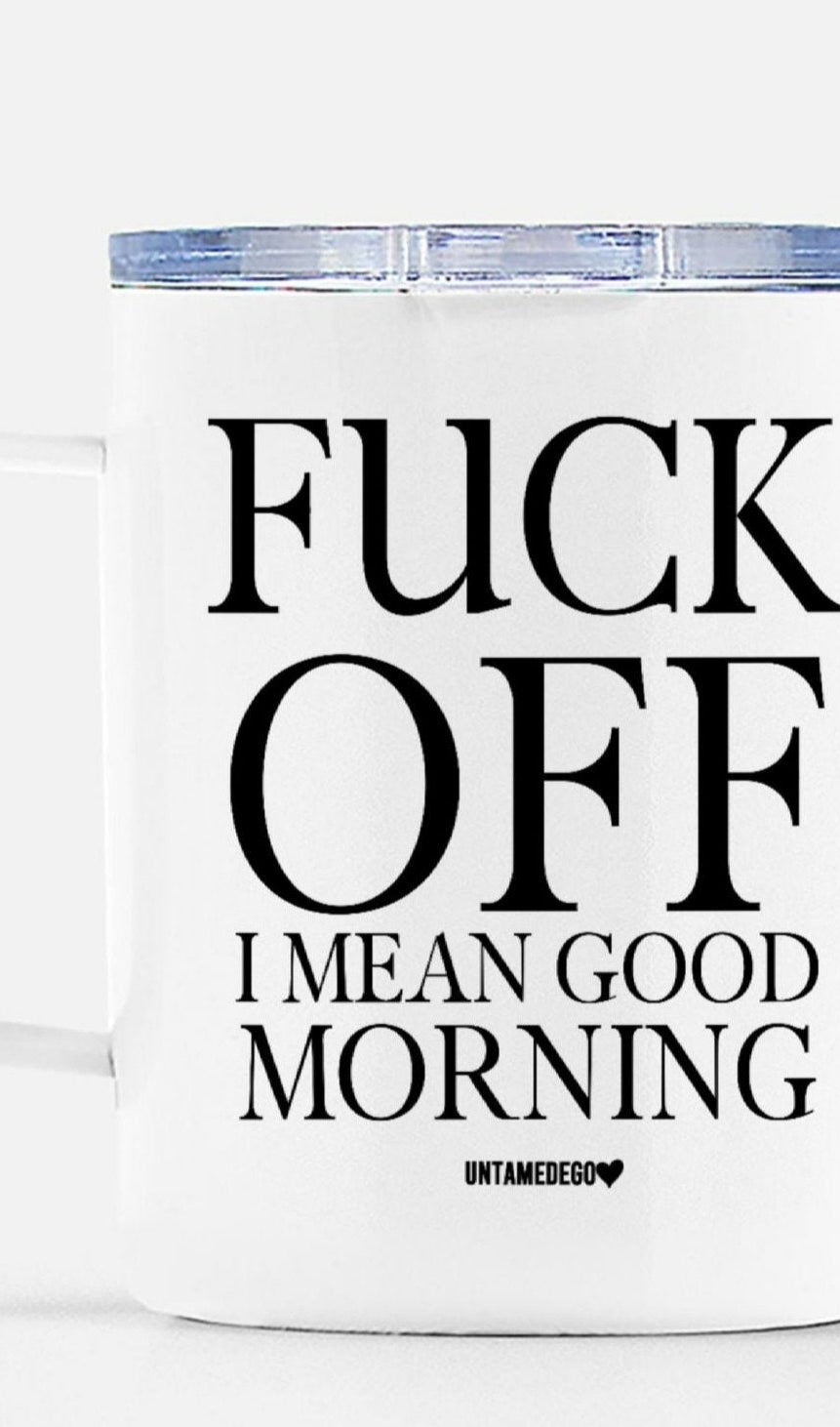Fuck Off I Mean Good Morning Mugs - UntamedEgo LLC.