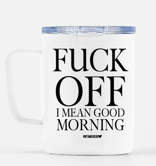 Fuck Off I Mean Good Morning Mugs - UntamedEgo LLC.