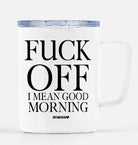 Fuck Off I Mean Good Morning Travel Mug - UntamedEgo LLC.