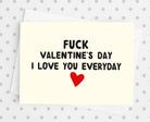 Fuck Valentine's I Love You Everyday Greeting Card - UntamedEgo LLC.