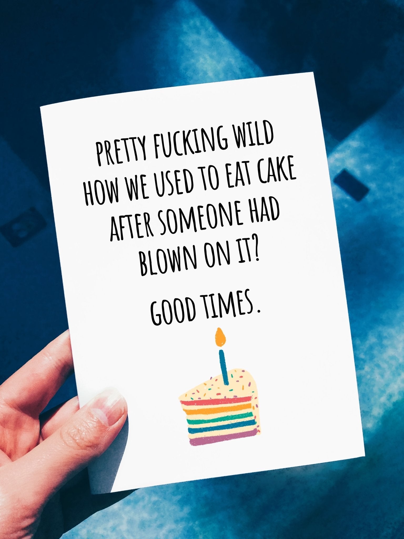 Funny Birthday Card - Pretty Fucking Wild How We Used To Eat Cake After Someone Had Blown On It Birthday Card - UntamedEgo LLC.