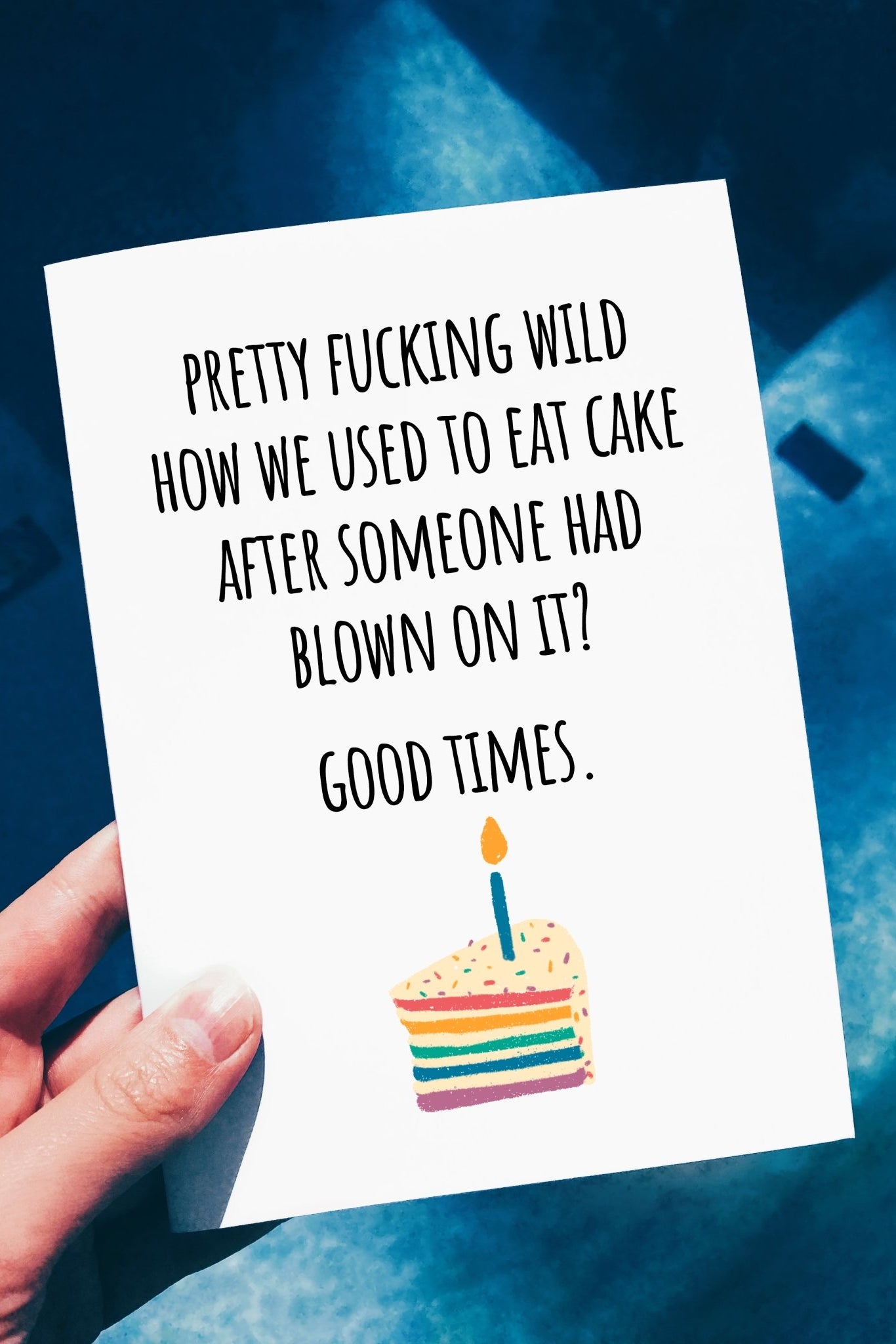 Funny Birthday Card- Pretty Fucking Wild How We Used To Eat Cake After Someone Had Blown On It Birthday Card - UntamedEgo LLC.