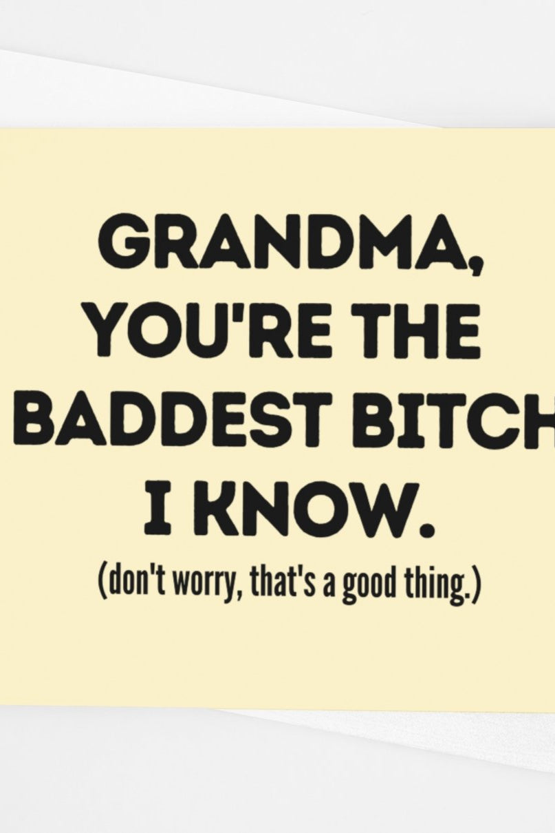 Grandma You're The Baddest Bitc* I Know Card - UntamedEgo LLC.