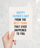 Happy Father's Day From The Best Thing That Ever Happened To You Card - UntamedEgo LLC.