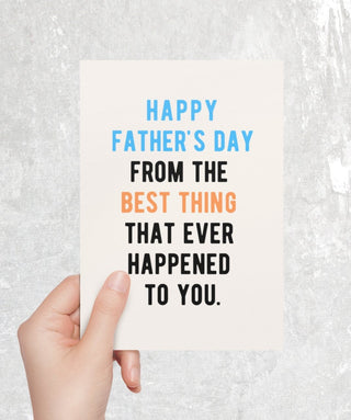 Happy Father's Day From The Best Thing That Ever Happened To You Card - UntamedEgo LLC.
