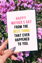 Happy Mother's Day From The Best Thing That Ever Happened To You Greeting Card - UntamedEgo LLC.
