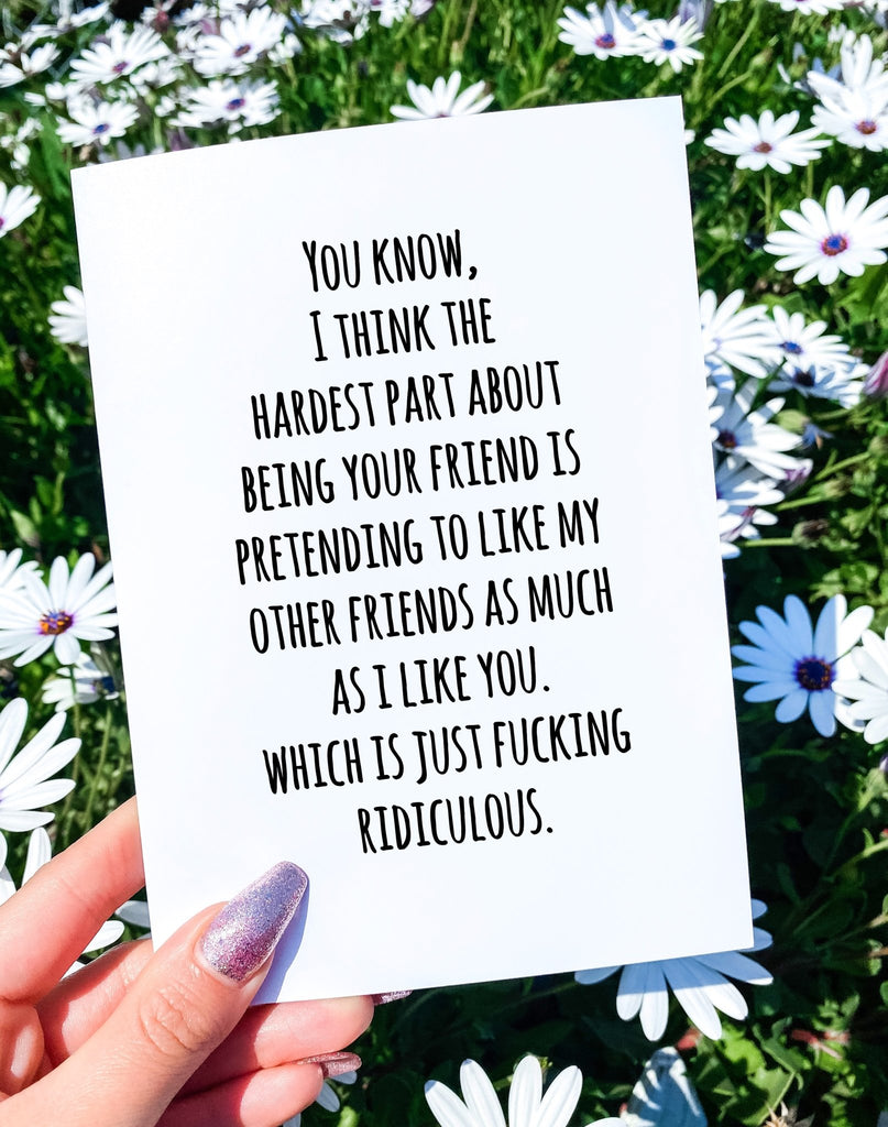 Hardest Part About Being Your Friend Greeting Card - UntamedEgo LLC.