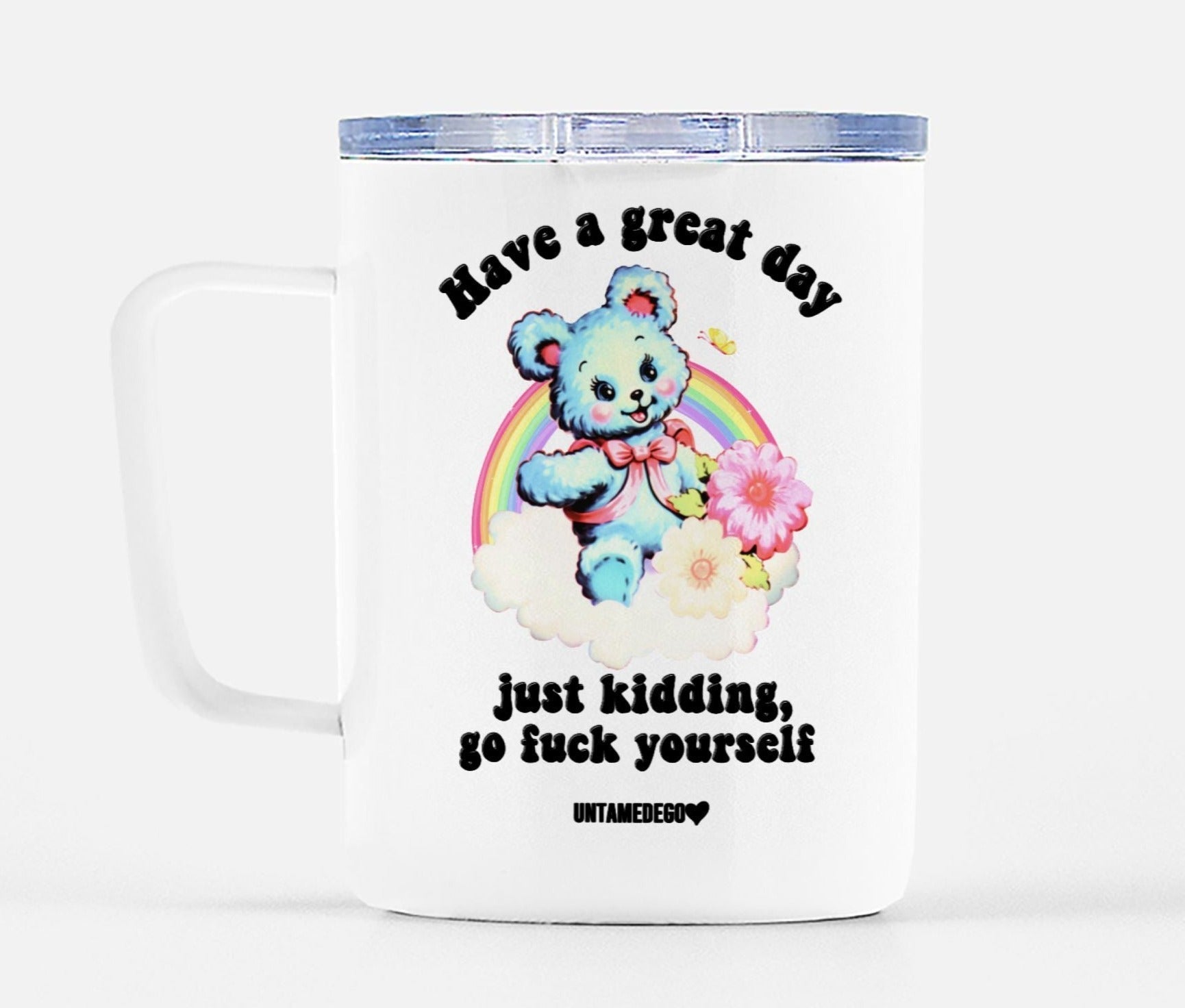 Have A Great Day Just Kidding Mug - UntamedEgo LLC.