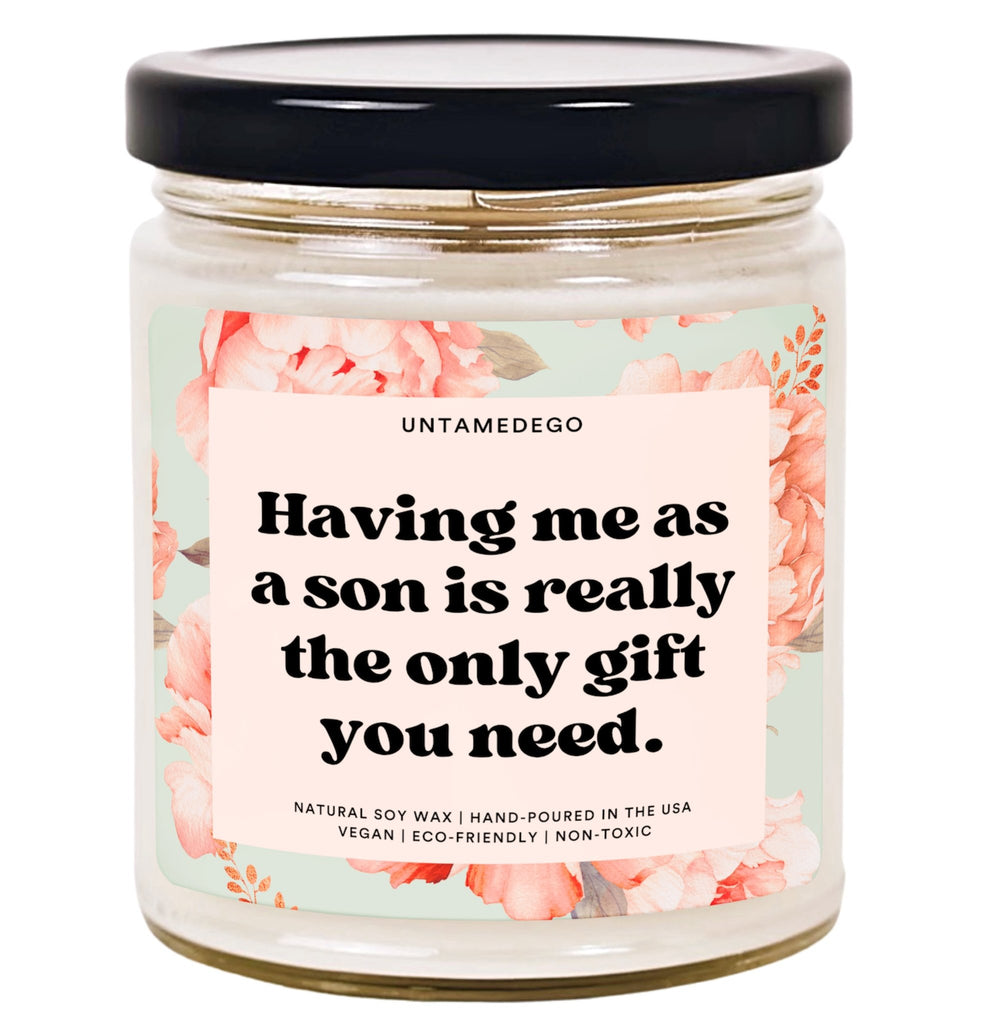 Having Me As A Son Is Really The Only Gift You Need Hand Poured Candle - UntamedEgo LLC.