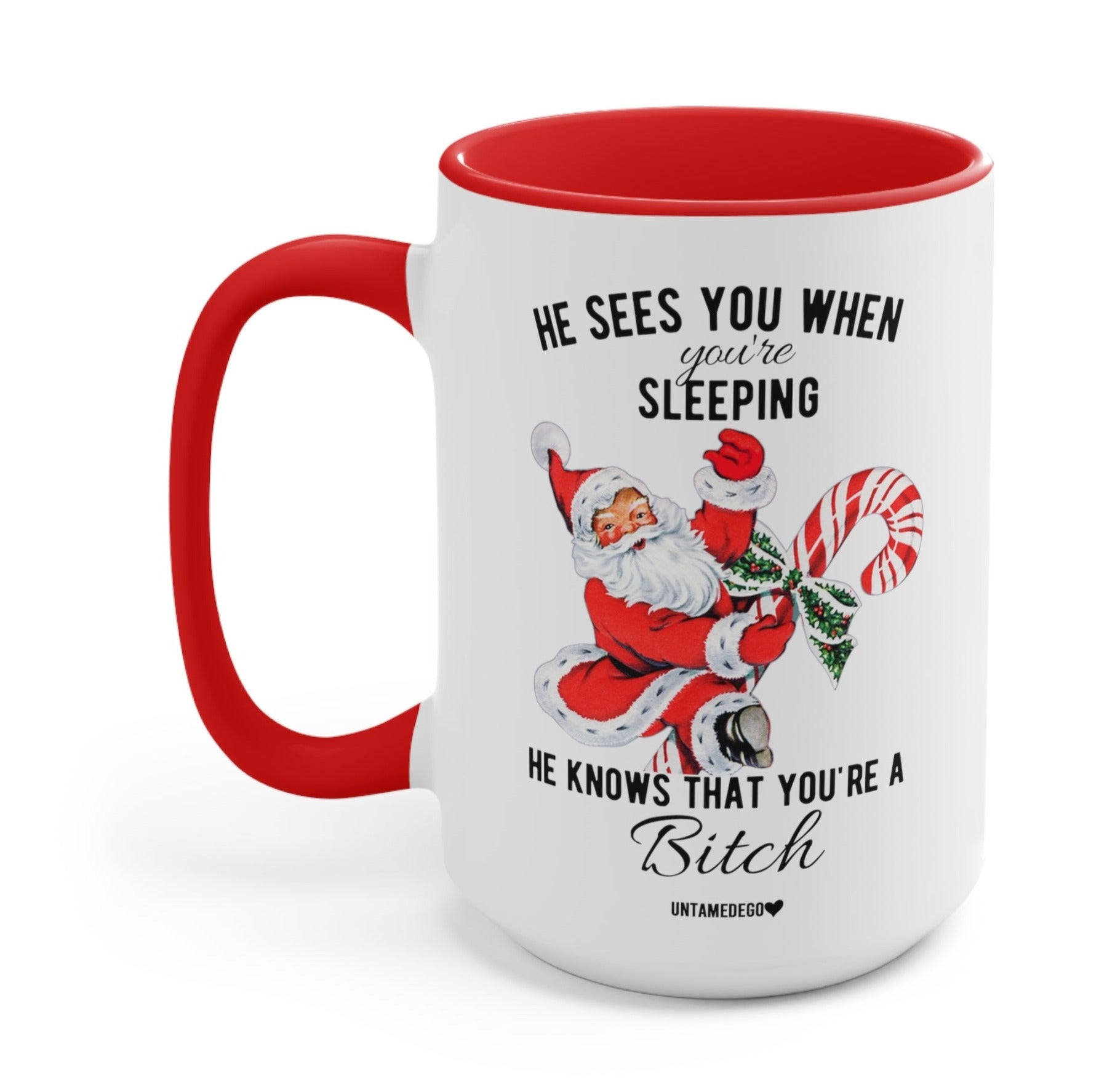 He Sees You When You're Sleeping He Know That You're A Bitch Mug - UntamedEgo LLC.