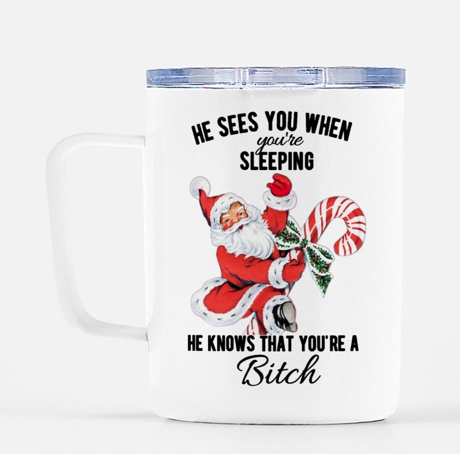 He See's You When You're Sleeping He Knows That You're A Bitch Travel Mug - UntamedEgo LLC.
