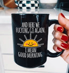 Here We Fucking Go Again I Mean Good Morning 15oz Mug - UntamedEgo LLC.