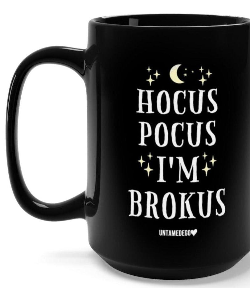 Hocus Pocus I'm Brokus 15oz Mug - UntamedEgo LLC.