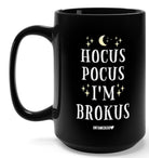 Hocus Pocus I'm Brokus 15oz Mug - UntamedEgo LLC.