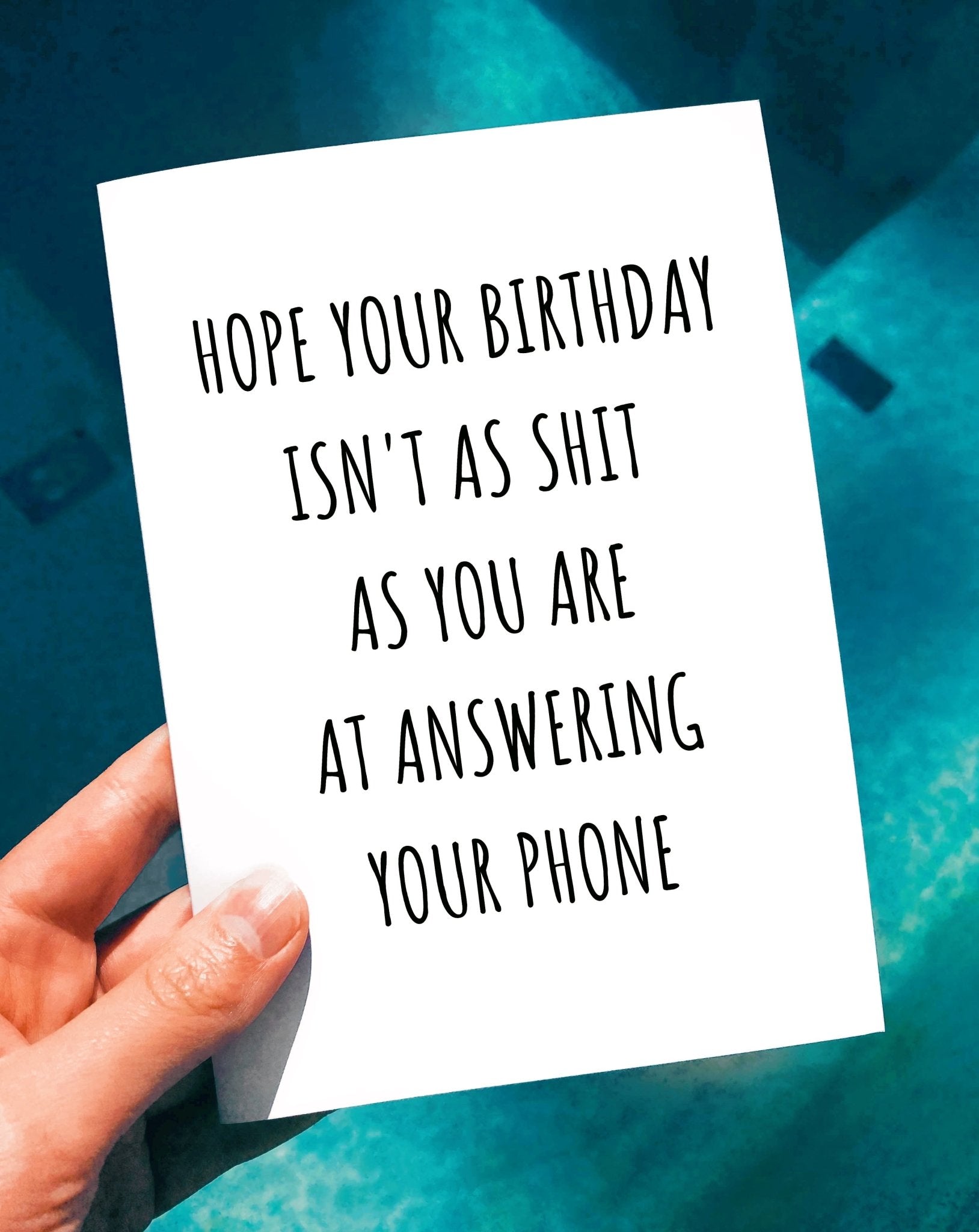 Hope Your Birthday Isn't As Shit As You Are At Answering Your Phone Card - UntamedEgo LLC.