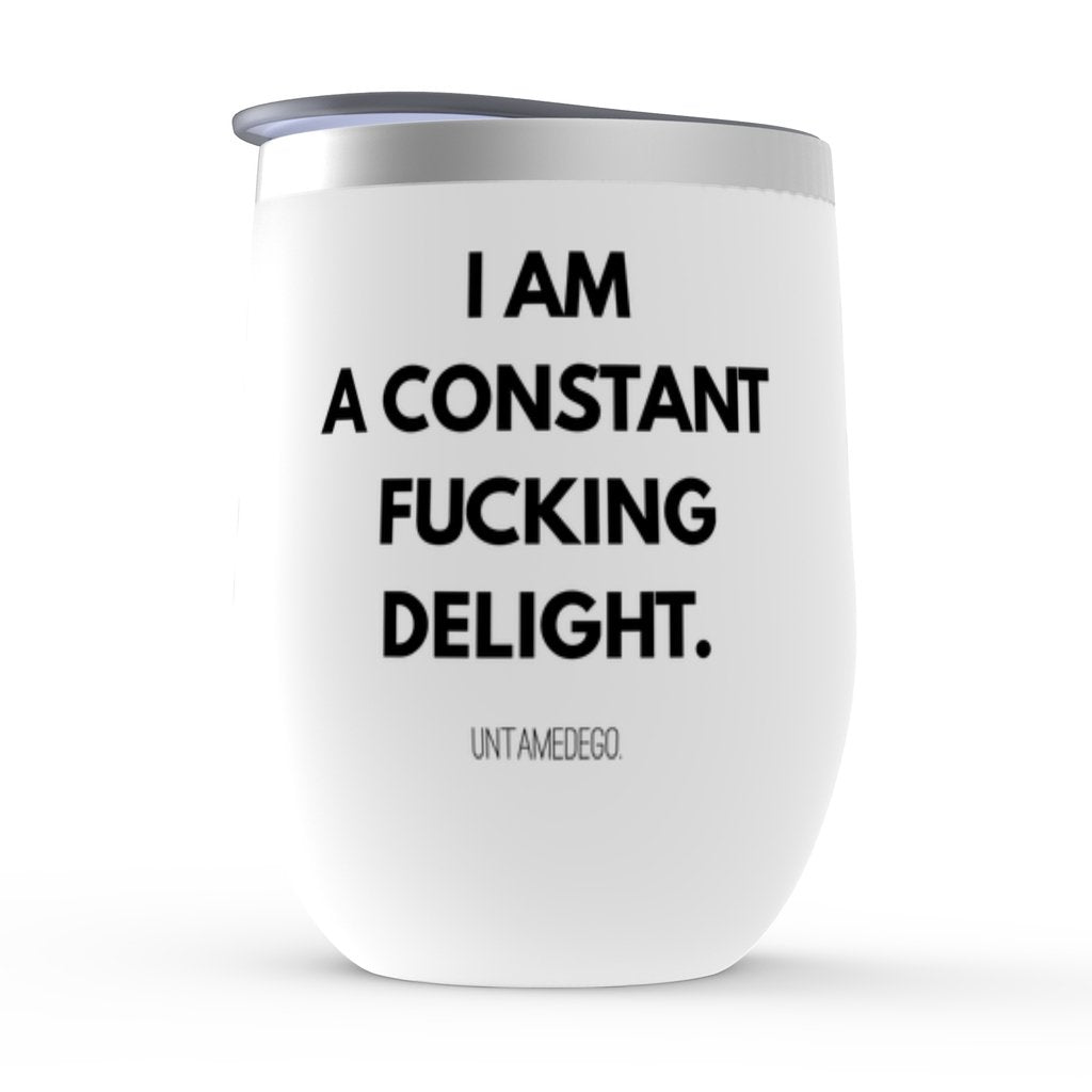 I Am A Constant Fucking Delight Stemless Wine Tumblers - UntamedEgo LLC.