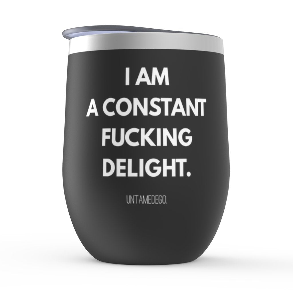 I Am A Constant Fucking Delight Stemless Wine Tumblers - UntamedEgo LLC.