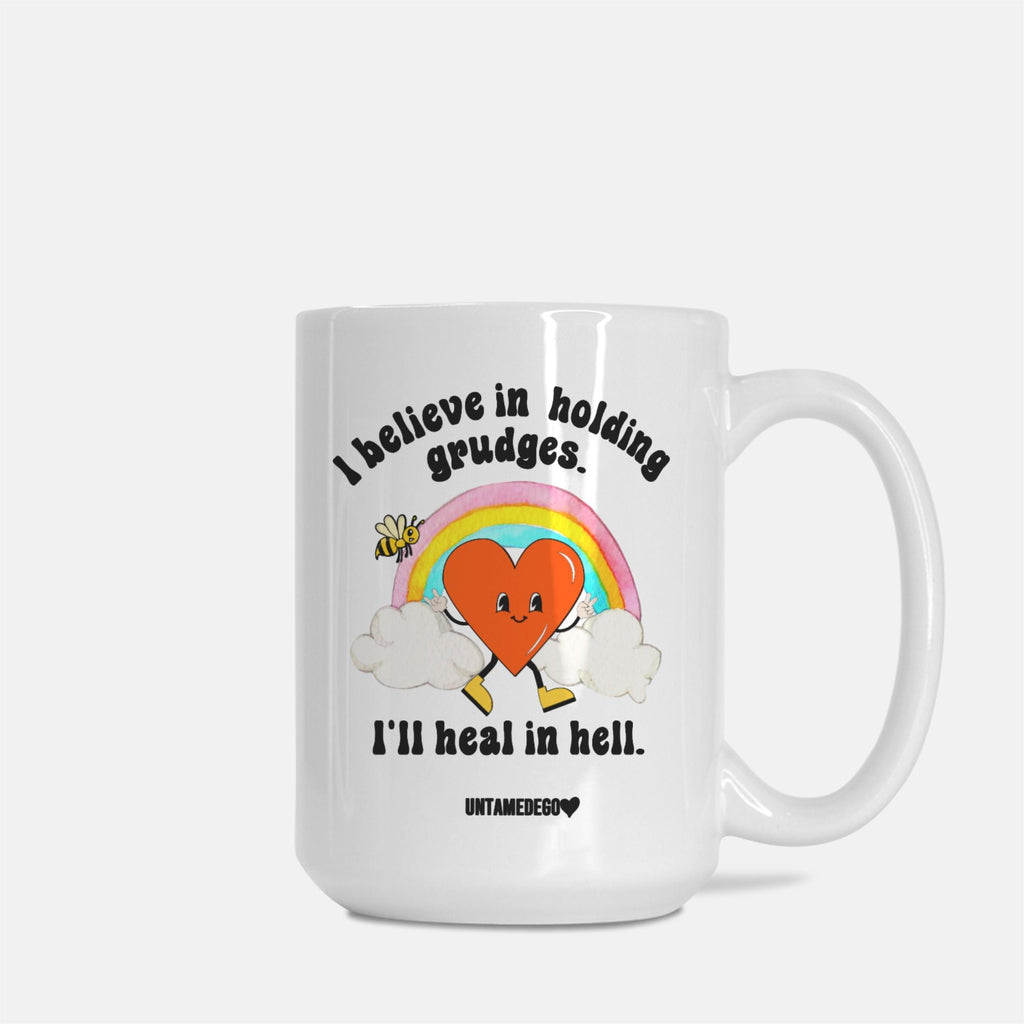 I Believe In Holding Grudges I'll Heal In Hell 15oz White Mug - UntamedEgo LLC.