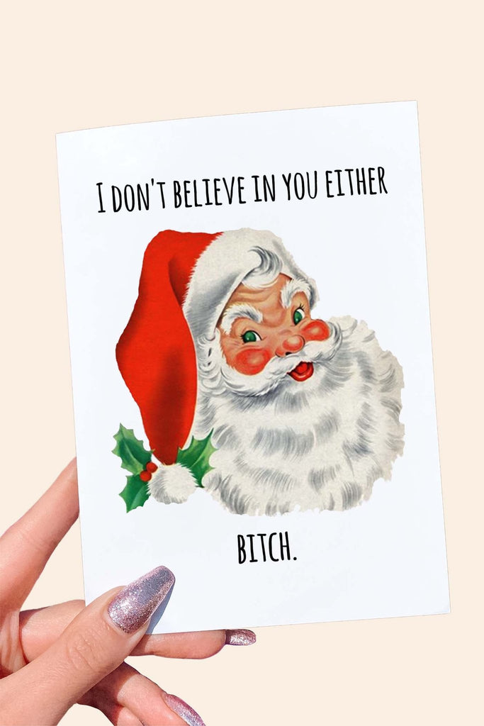 I Don't Believe In You Either Bitch Santa Card - UntamedEgo LLC.