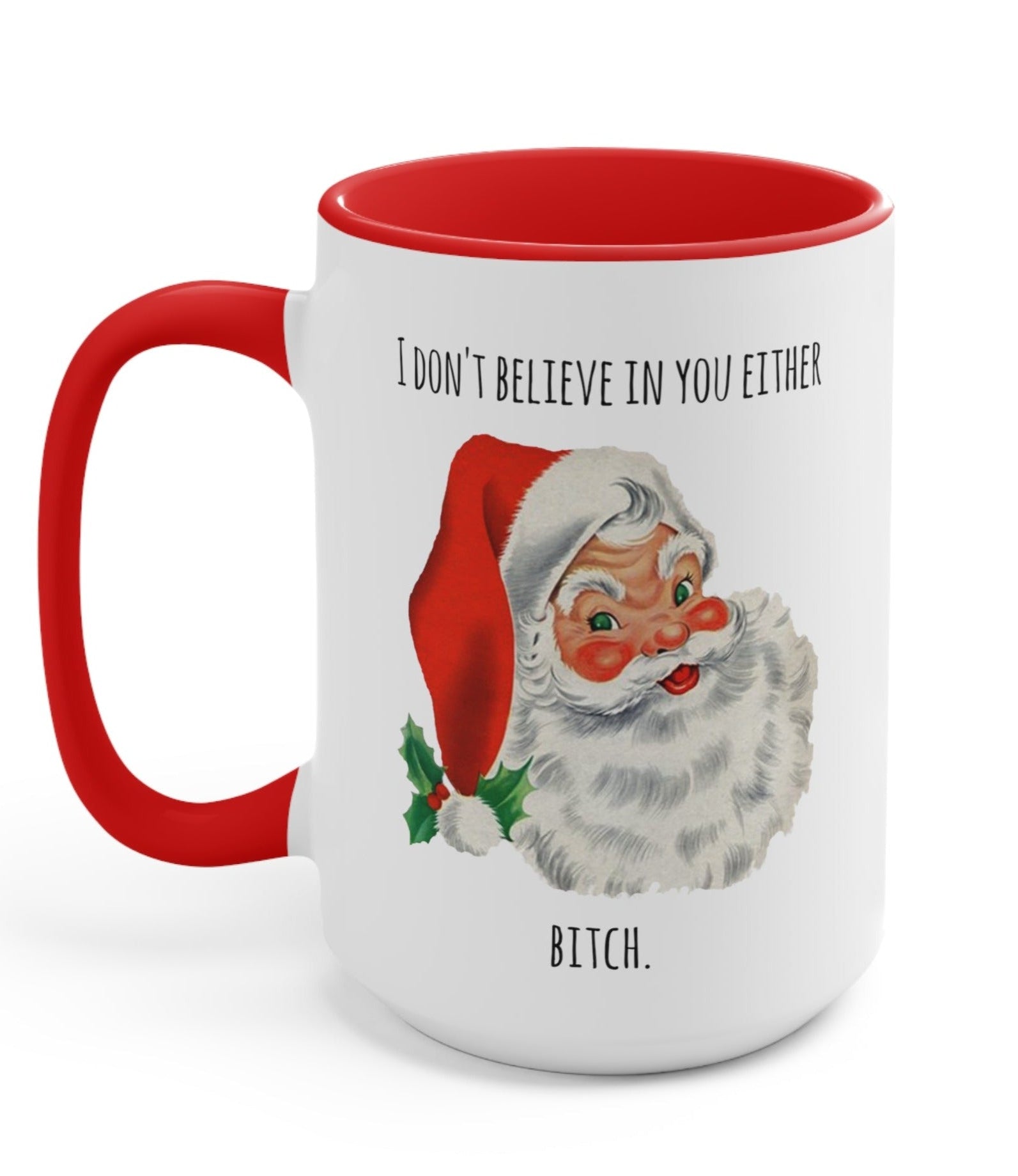 I Don't Believe In You Either Bitch Santa Mug - UntamedEgo LLC.